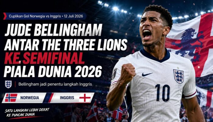 Cuplikan Gol Norwegia vs Inggris 12 Juli 2026: Jude Bellingham Antar The Three Lions ke Semifinal Piala Dunia 2026