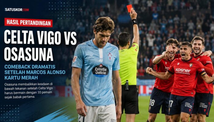 Hasil Pertandingan Celta Vigo vs Osasuna 1-2: Comeback Dramatis Setelah Marcos Alonso Kartu Merah