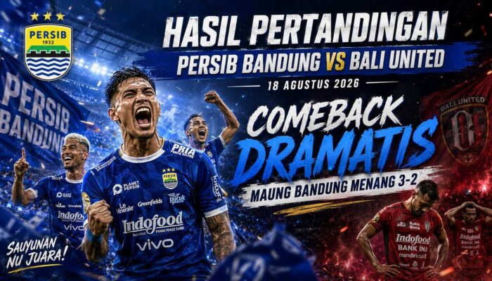 Hasil Pertandingan Persib Bandung vs Bali United 18 Agustus 2026: Comeback Dramatis, Maung Bandung Menang 3-2