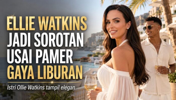 Ellie Watkins Jadi Sorotan Usai Pamer Gaya Liburan, Istri Ollie Watkins Tampil Elegan