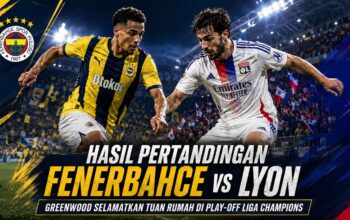 Hasil Pertandingan Fenerbahce vs Lyon 1-1: Greenwood Selamatkan Tuan Rumah di Play-off Liga Champions