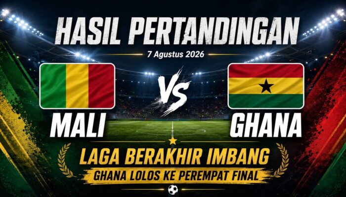 Hasil Pertandingan Mali vs Ghana 7 Agustus 2026: Berakhir 1-1, Ghana Lolos ke Perempat Final