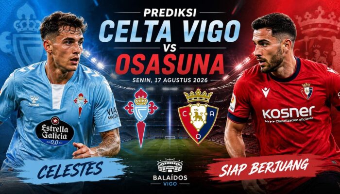 Prediksi Celta Vigo vs Osasuna Senin, 17 Agustus 2026: Celestes Diunggulkan di Balaídos