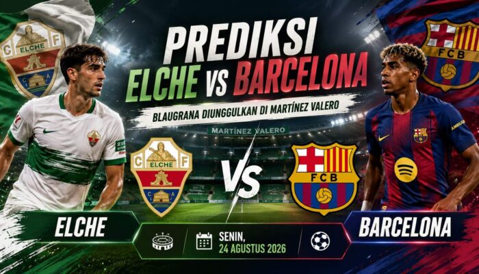 Prediksi Elche vs Barcelona Senin, 24 Agustus 2026: Blaugrana Diunggulkan di Martínez Valero