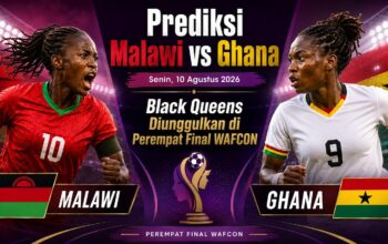 Prediksi Malawi vs Ghana Senin, 10 Agustus 2026: Black Queens Diunggulkan di Perempat Final WAFCON