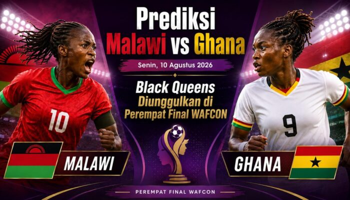 Prediksi Malawi vs Ghana Senin, 10 Agustus 2026: Black Queens Diunggulkan di Perempat Final WAFCON